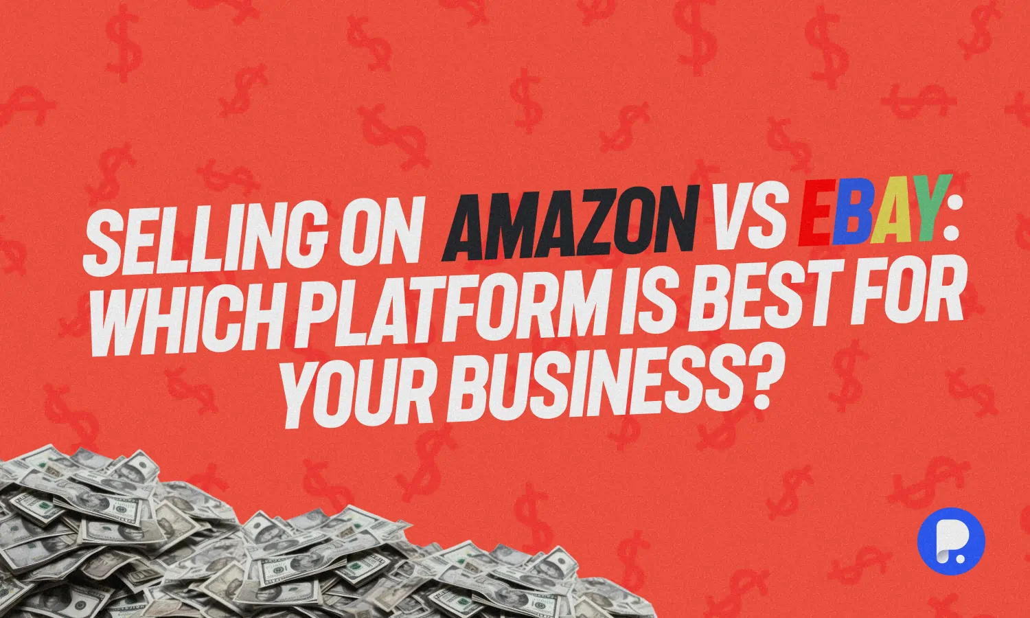 Selling on Amazon vs eBay: Which Platform is Best for Your Business?